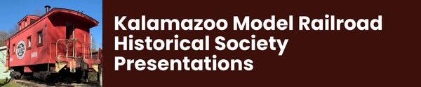 Kalamazoo Model Railroad Historical Society Presentations