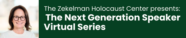 The Zekelman Holocaust Center presents The Next Generation speaker virtual series