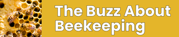 The Buzz about Beekeeping The Buzz about Beekeeping