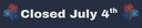 Closed July 4th (1).png